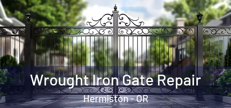 Wrought Iron Gate Repair Hermiston - OR